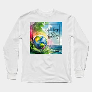 Earth Day is My Birthday [square] Long Sleeve T-Shirt